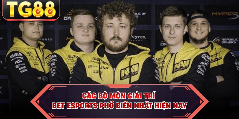 Các bộ môn giải trí bet Esports phổ biến nhất hiện nay