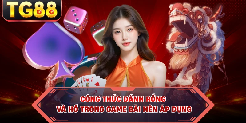 Công thức đánh Rồng và Hổ trong game bài nên áp dụng