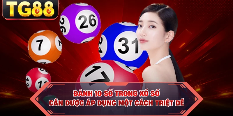 Đánh 10 số trong xổ số  cần được áp dụng một cách triệt để