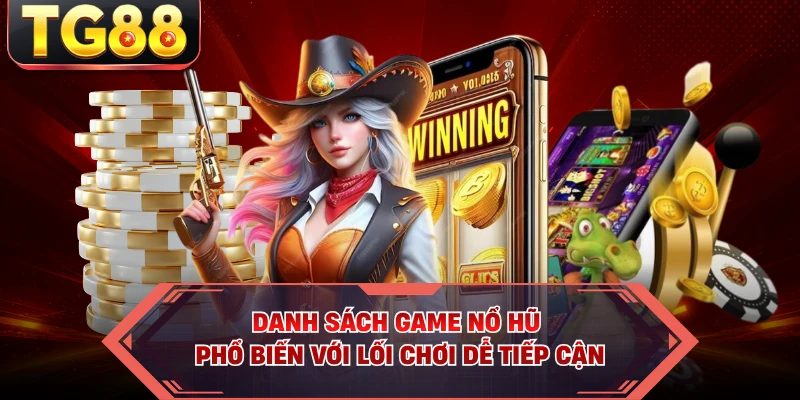 Danh sách game nổ hũ phổ biến với lối chơi dễ tiếp cận