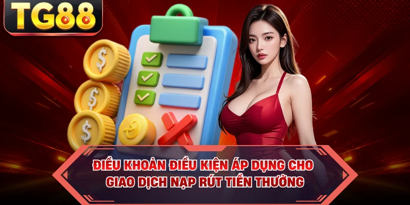 Điều khoản điều kiện áp dụng cho giao dịch nạp rút tiền thưởng