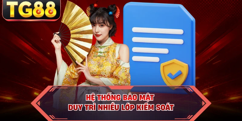 Hệ thống bảo mật duy trì nhiều lớp kiểm soát
