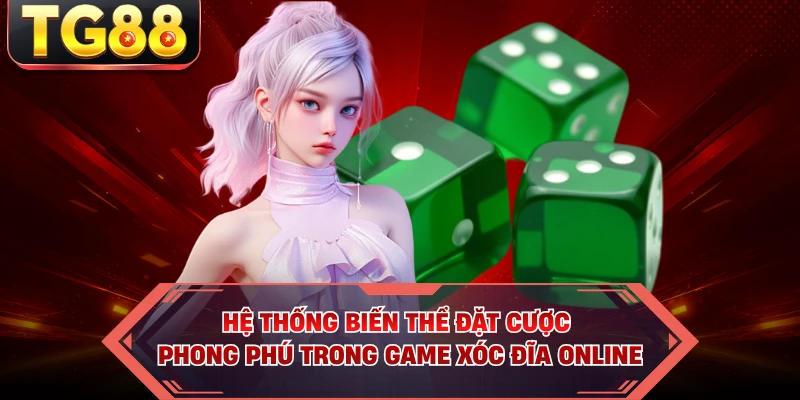 Hệ thống biến thể đặt cược phong phú trong game xóc đĩa online