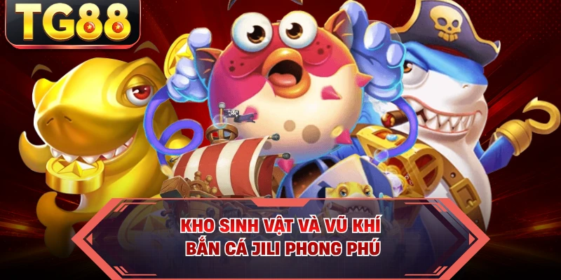 Kho sinh vật và vũ khí bắn cá JILI phong phú