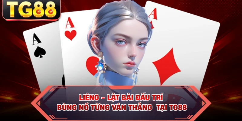 Liêng - Lật Bài Đấu Trí, Bùng Nổ Từng Ván Thắng  Tại TG88