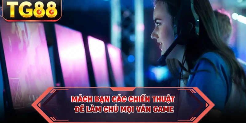 Mách bạn các chiến thuật để làm chủ mọi ván game