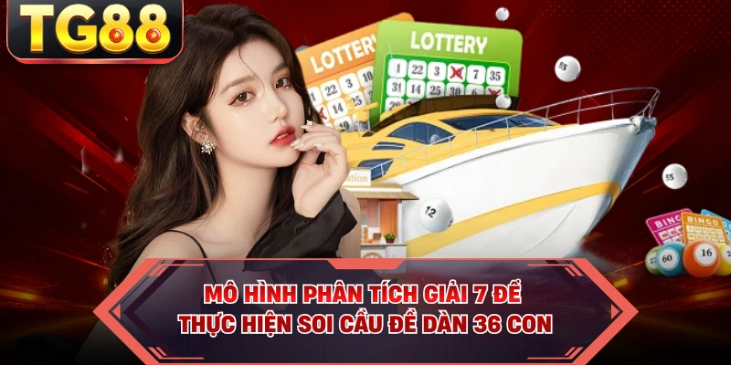 Mô hình phân tích giải 7 để thực hiện soi cầu đề dàn 36 con