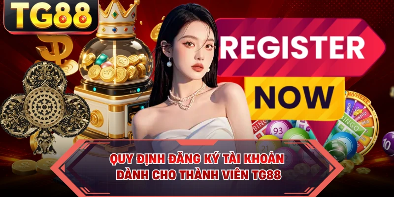 Quy định đăng ký tài khoản dành cho thành viên TG88