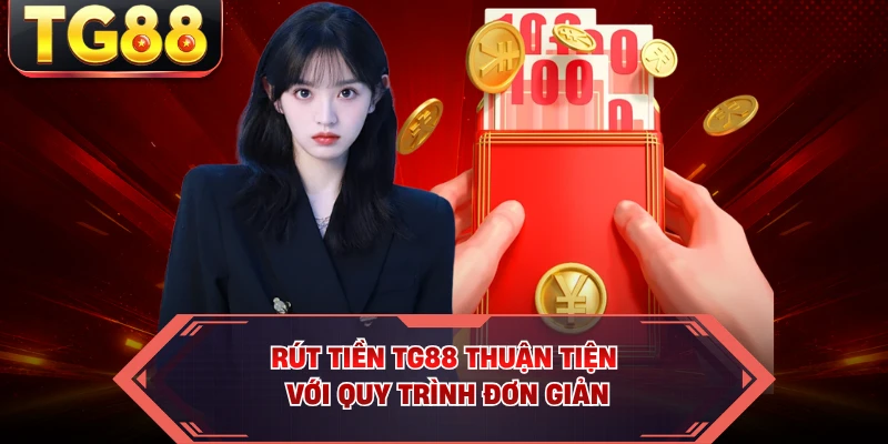 Rút tiền TG88 thuận tiện với quy trình đơn giản