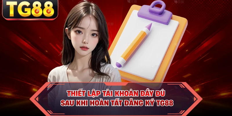 Thiết lập tài khoản đầy đủ sau khi hoàn tất đăng ký TG88
