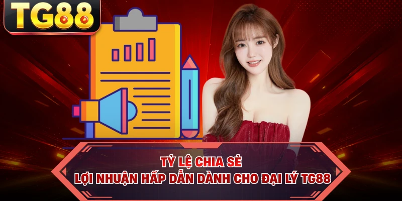 Tỷ lệ chia sẻ lợi nhuận hấp dẫn dành cho đại lý TG88