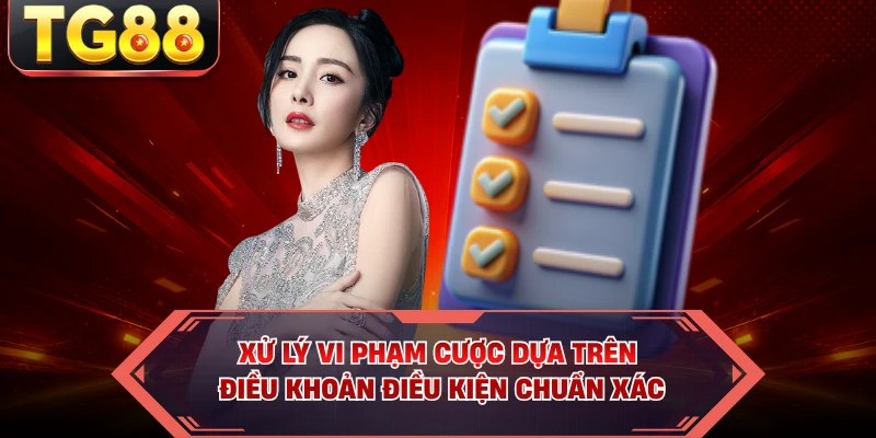 Xử lý vi phạm cược dựa trên điều khoản điều kiện chuẩn xác
